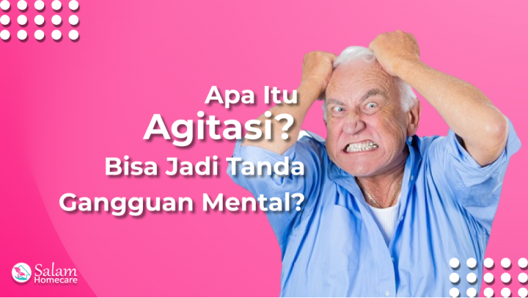 Apa Itu Agitasi Bisa Jadi Tanda Gangguan Mental Salam Homecare