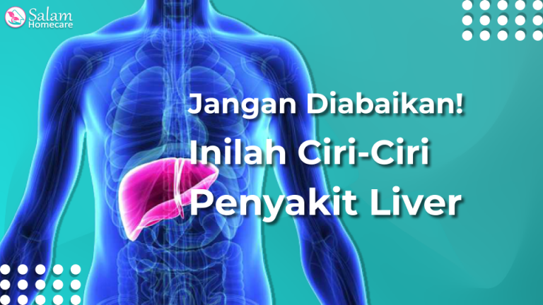 Jangan Diabaikan Inilah Ciri Ciri Penyakit Liver Salam Homecare