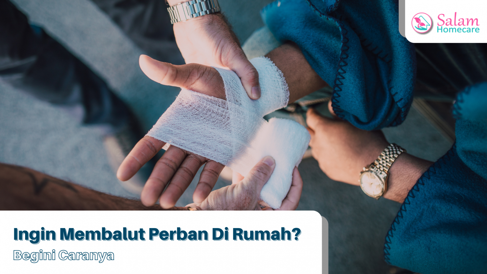 Membalut Perban Di Rumah Begini Caranya Salam Homecare