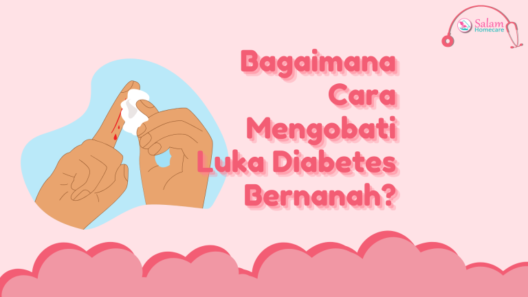 Bagaimana Cara Mengobati Luka Diabetes Bernanah Salam Homecare