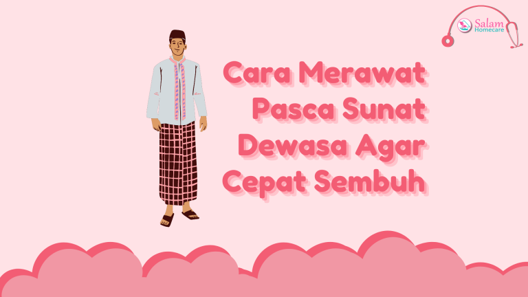 Cara Merawat Pasca Sunat Dewasa Agar Cepat Sembuh Salam Homecare