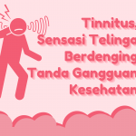 Tinnitus, Sensasi Telinga Berdenging Tanda Gangguan Kesehatan