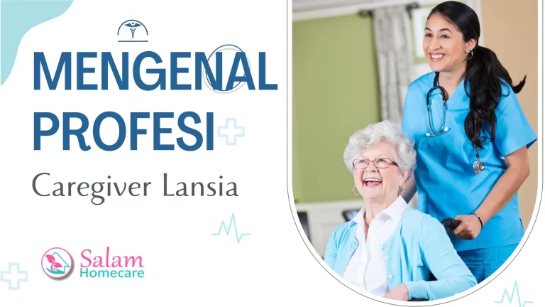 Mengenal Profesi Caregiver Lansia - Salam Homecare