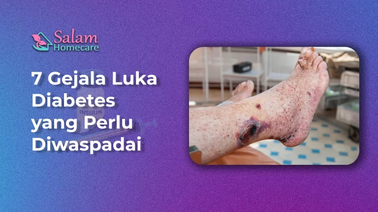 7 Gejala Luka Diabetes Yang Perlu Diwaspadai - Salam Homecare