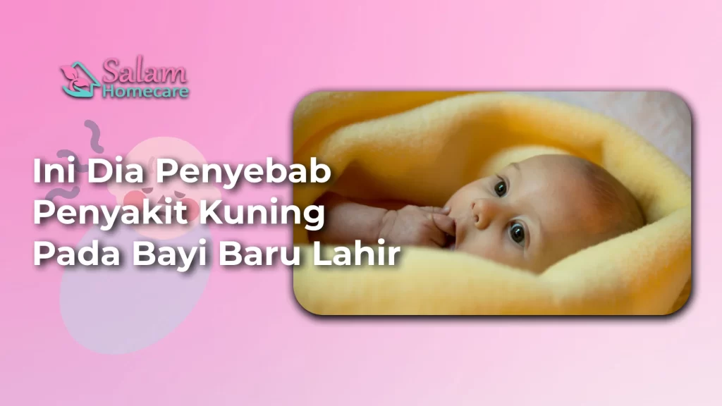 Ini Dia Penyebab Penyakit Kuning pada Bayi Baru Lahir