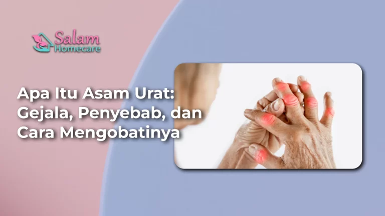 Apa Itu Asam Urat Gejala Penyebab Dan Cara Mengobatinya Salam Homecare