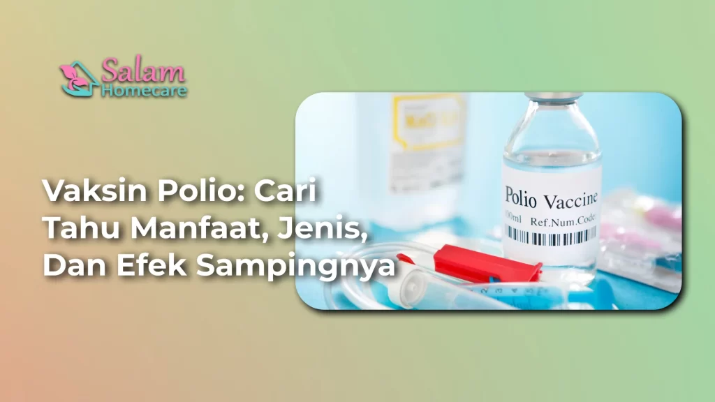 Vaksin Polio: Cari Tahu Manfaat, Jenis, Dan Efek Sampingnya