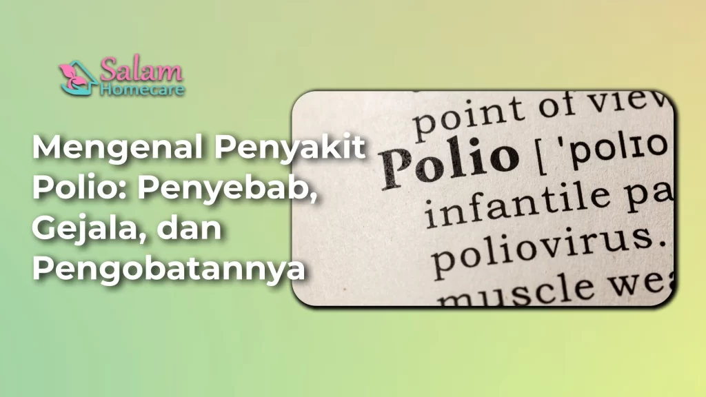 Mengenal Penyakit Polio: Penyebab, Gejala, dan Pengobatannya