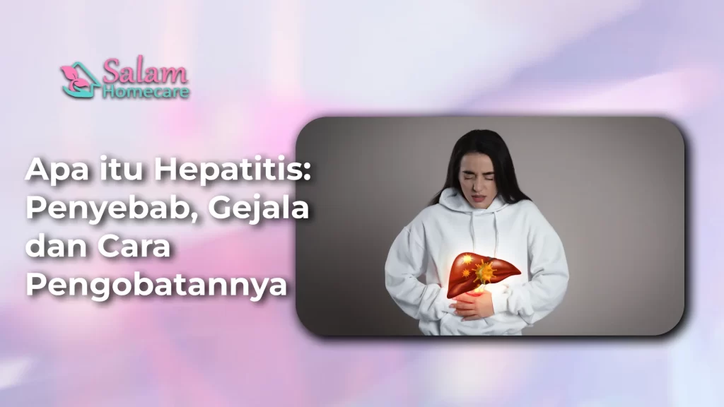 Apa Itu Hepatitis: Penyebab, Gejala, dan Cara Pengobatannya