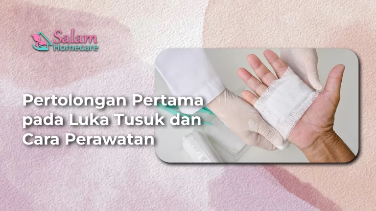 Pertolongan Pertama pada Luka Tusuk dan Cara Perawatannya - Salam Homecare