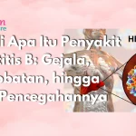 Kenali Apa Itu Penyakit Hepatitis B: Gejala, Pengobatan, hingga Cara Pencegahannya