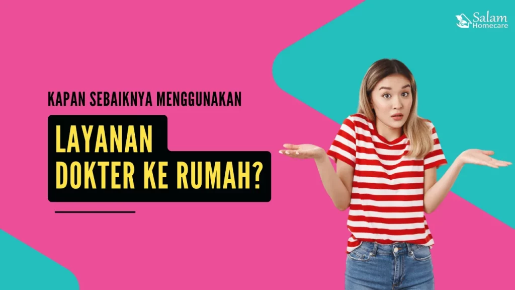 Kapan Sebaiknya Menggunakan Layanan Dokter ke Rumah?