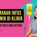 Keamanan Infus Vitamin di Klinik: Apa yang Perlu Anda Ketahui