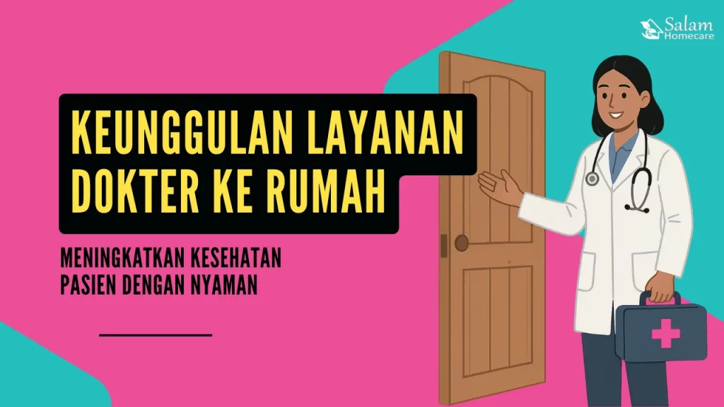 Keunggulan Layanan Dokter ke Rumah: Meningkatkan Kesehatan Pasien dengan Nyaman