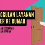 Keunggulan Layanan Dokter ke Rumah: Meningkatkan Kesehatan Pasien dengan Nyaman