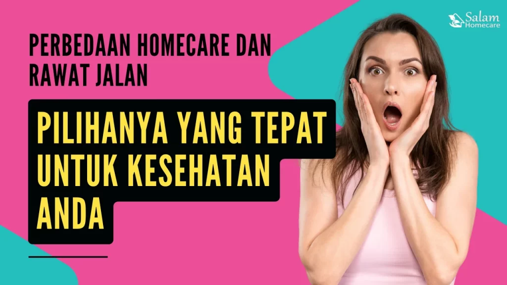 Perbedaan Homecare dan Rawat Jalan: Pilihanya yang Tepat untuk Kesehatan Anda