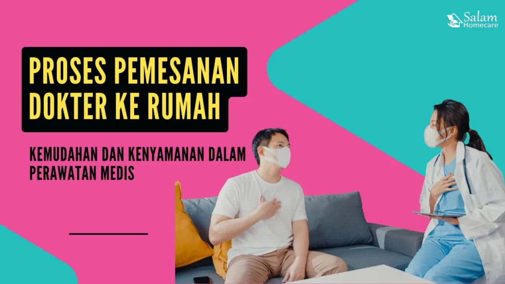 Proses Pemesanan Dokter ke Rumah: Kemudahan dan Kenyamanan dalam Perawatan Medis