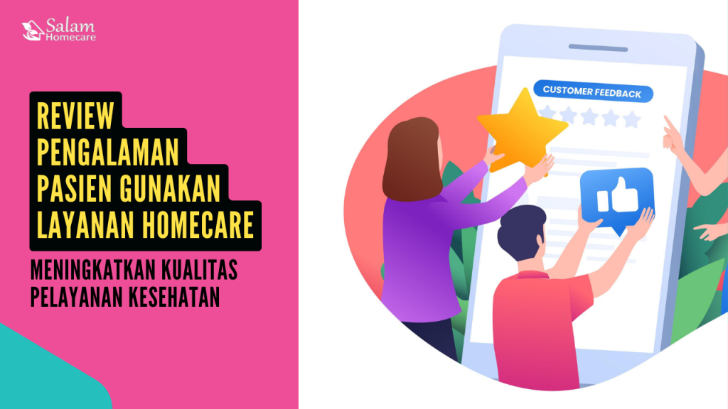 Review Pengalaman Pasien Gunakan Layanan Homecare: Meningkatkan Kualitas Pelayanan Kesehatan