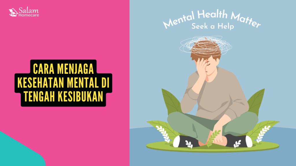 Cara Menjaga Kesehatan Mental di Tengah Kesibukan