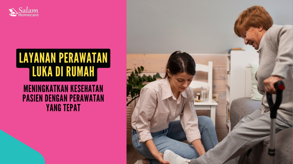 Layanan Perawatan Luka di Rumah: Meningkatkan Kesehatan Pasien dengan Perawatan yang Tepat