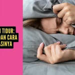Gangguan Tidur: Penyebab dan Cara Mengatasinya