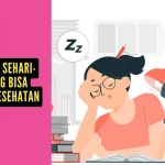Kebiasaan Sehari-hari yang Bisa Merusak Kesehatan