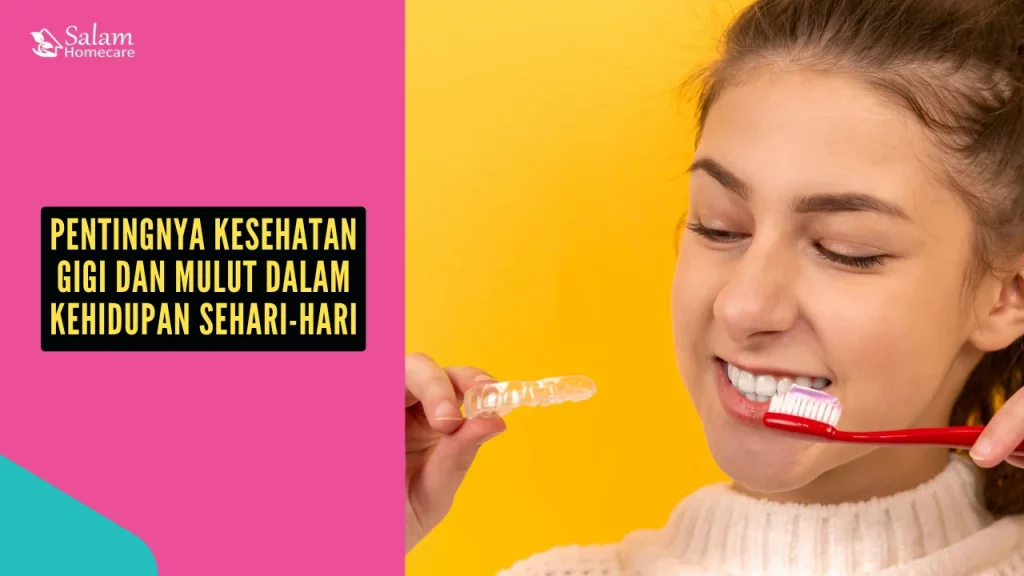 Pentingnya Kesehatan Gigi dan Mulut dalam Kehidupan Sehari-hari