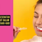 Pentingnya Kesehatan Gigi dan Mulut dalam Kehidupan Sehari-hari