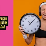 Kapan Waktu Terbaik untuk Olahraga?