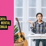 Pentingnya Kesehatan Mental untuk Remaja