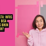 Mitos vs Fakta: Infus Vitamin Bisa Langsung Bikin Sembuh?