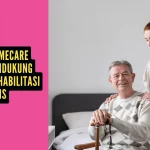 Peran Homecare dalam Mendukung Program Rehabilitasi Medis